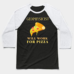 Pizza geophysicist Baseball T-Shirt